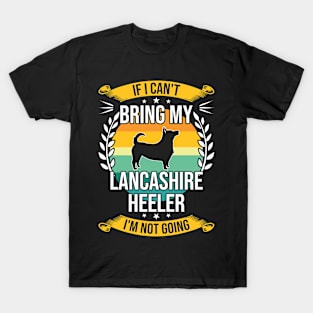 If I Can't Bring My Lancashire Heeler Funny Dog Lover Gift T-Shirt